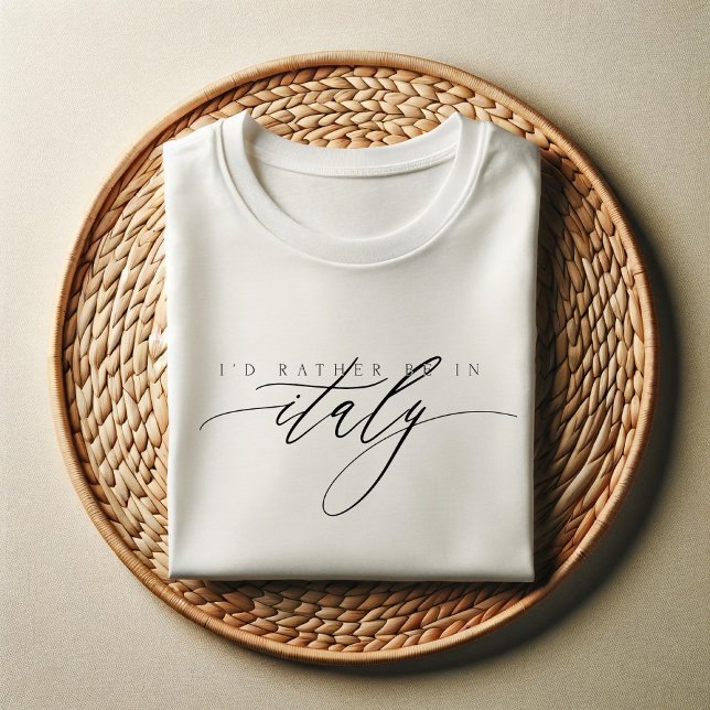 Jag skulle hellre vara i Italien | Elegantens rese T Shirt (Skapare uppladdad)