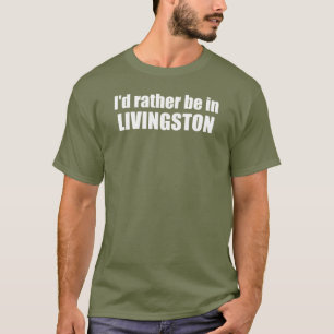 Jag skulle hellre vara i Livingston Montana T Shirt