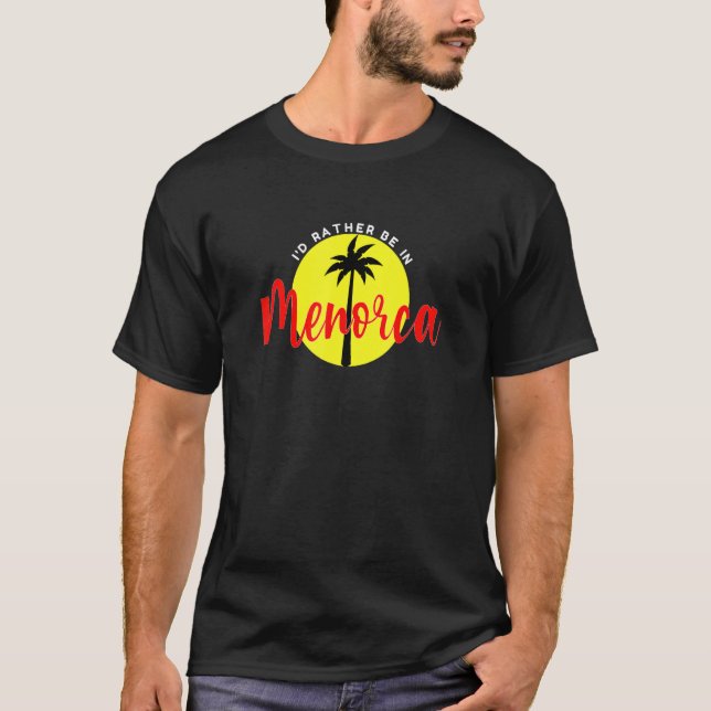 Jag skulle hellre vara i Menorca - Vacation Beach  T Shirt (Framsida)