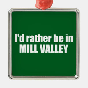 Jag skulle hellre vara i Mill Valley California Julgransprydnad Metall