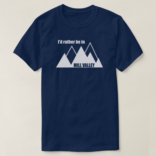 Jag skulle hellre vara i Mill Valley California Mo T Shirt (Design framsida)