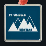 Jag skulle hellre vara i Montana-berget Julgransprydnad Metall<br><div class="desc">Från Glacier National Park till Beartoandbergen är Montana Västerns epitome. Visa kärlek för Montana!</div>