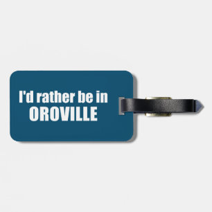 Jag skulle hellre vara i Oroville California Bagagebricka