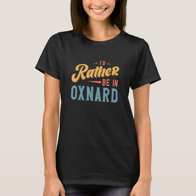 Jag skulle hellre vara i Oxnard T Shirt (Framsida)