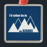 Jag skulle hellre vara i Ozarks-berget Julgransprydnad Metall<br><div class="desc">Tålig skönhet, fantastiska framtidsutsikter, isolerade hytter, mousserande floder och vattenfall, fiskfylld sjöar, vandrande och bikande spår och välinspirerande grottor. Ozarkansas, Oklahoma och Missouri har allt!</div>