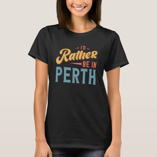 Jag skulle hellre vara i Perth 1 T Shirt (Framsida)