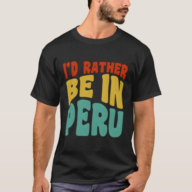 Jag skulle hellre vara i Peru T Shirt (Framsida)