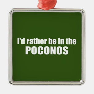 Jag skulle hellre vara i poconos julgransprydnad metall