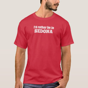 Jag skulle hellre vara i Sedona T Shirt