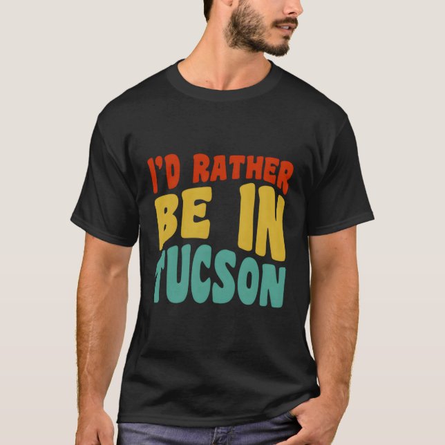 Jag skulle hellre vara i Tucson T Shirt (Framsida)