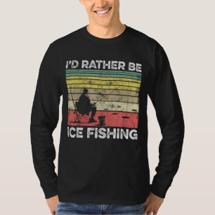 Jag skulle hellre vara isfiske isfiske isfiske Fis T Shirt