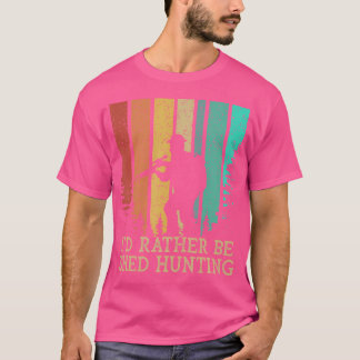 Jag Skulle Hellre Vara Jaktande Utomhus Hjort Jäga T Shirt