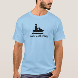 Jag skulle hellre vara JET SKIING! T-Shirt
