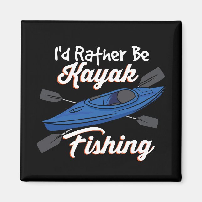 Jag skulle hellre vara Kayak och fiska Magnet (Framsidan)