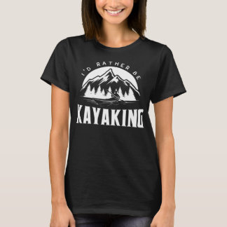Jag skulle hellre vara Kayaking - lustig Kayak-gra T Shirt