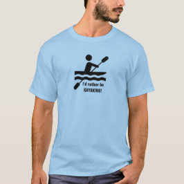 Jag skulle hellre vara KAYAKING! T-Shirt