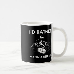 Jag skulle hellre vara magnetfiske kaffemugg