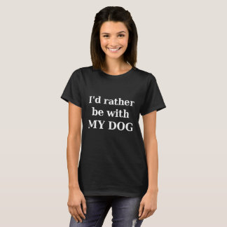 Jag skulle hellre vara med min Hund T-shirt