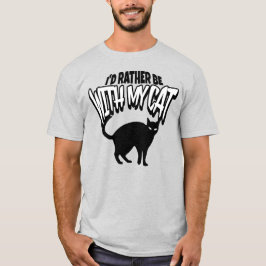 Jag skulle hellre vara med mitt katt T-Shirt