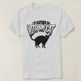 Jag skulle hellre vara med mitt katt T-Shirt