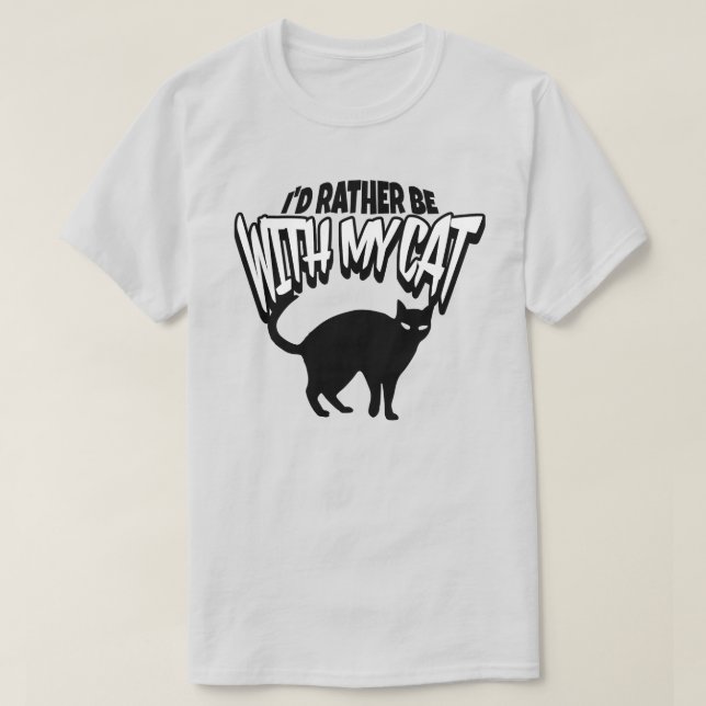 Jag skulle hellre vara med mitt katt T-Shirt (Design framsida)