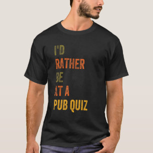 Jag skulle hellre vara på en pub Quiz T Shirt