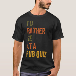 Jag skulle hellre vara på en pub Quiz T Shirt