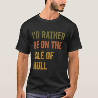 Jag skulle hellre vara på Isle of Mull Retro Vinta T Shirt