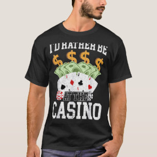 Jag skulle hellre vara på kasinokerkortet Ga T Shirt