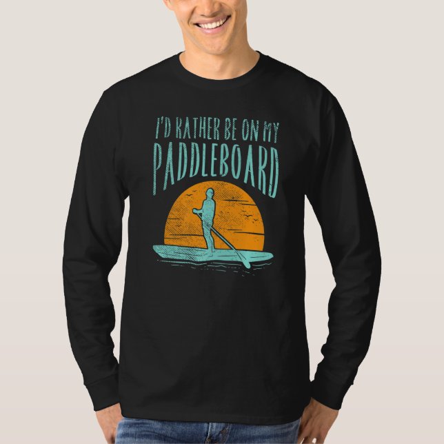 Jag skulle hellre vara på min Paddle Board T Shirt (Framsida)