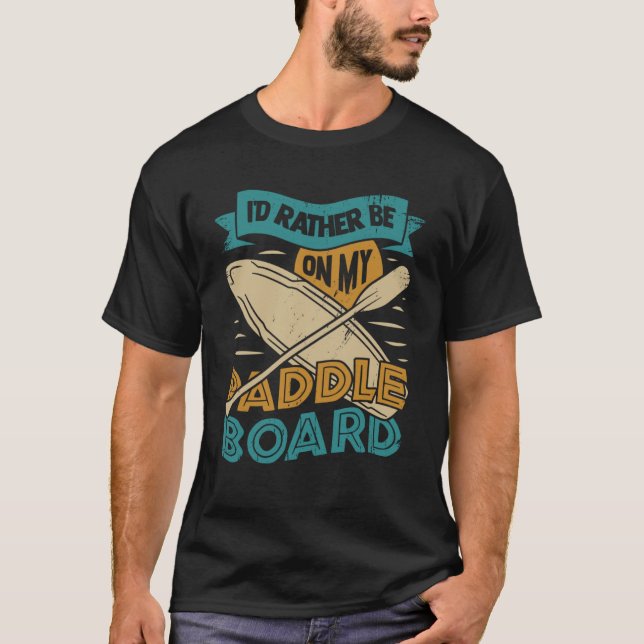 Jag skulle hellre vara på min Paddle Board T Shirt (Framsida)