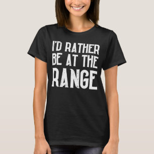 Jag skulle hellre vara på Range Gun-entusiasten T Shirt