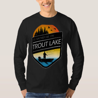 Jag skulle hellre vara på Trout Sjö Wisconsin-fisk T Shirt