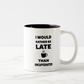 Jag skulle hellre vara sen än vara utan koffein Två-Tonad mugg