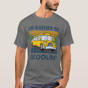 Jag skulle hellre vara Skoolin'School Buss Driver  T Shirt