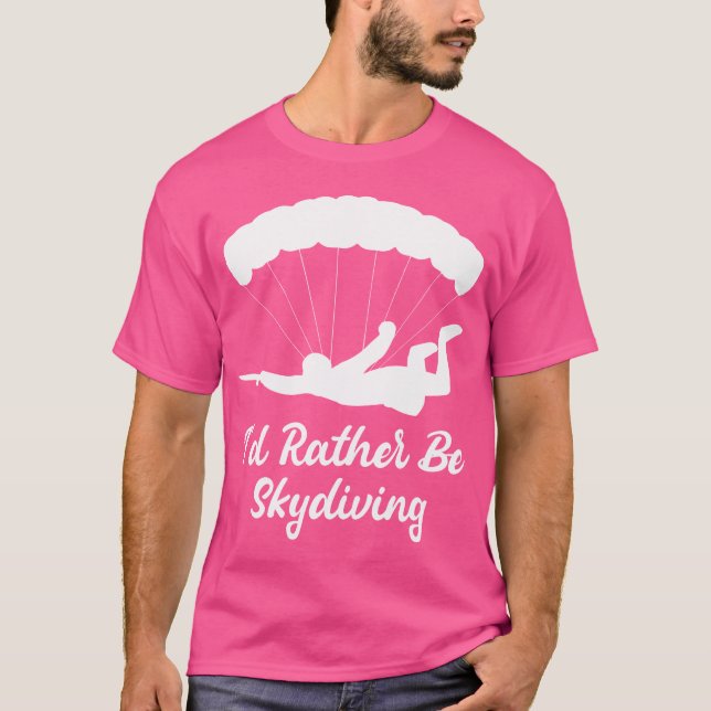 Jag skulle hellre vara Skydiving Paragliding Skydi T Shirt (Framsida)