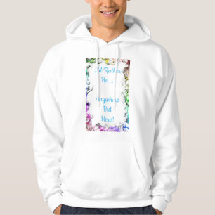 Jag skulle hellre vara var som helst, men här hoodie