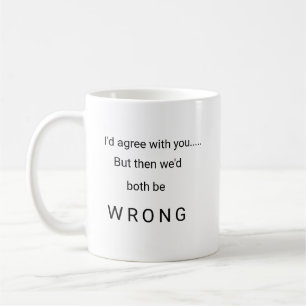 Jag skulle instämm med dig, men därefter skulle kaffemugg