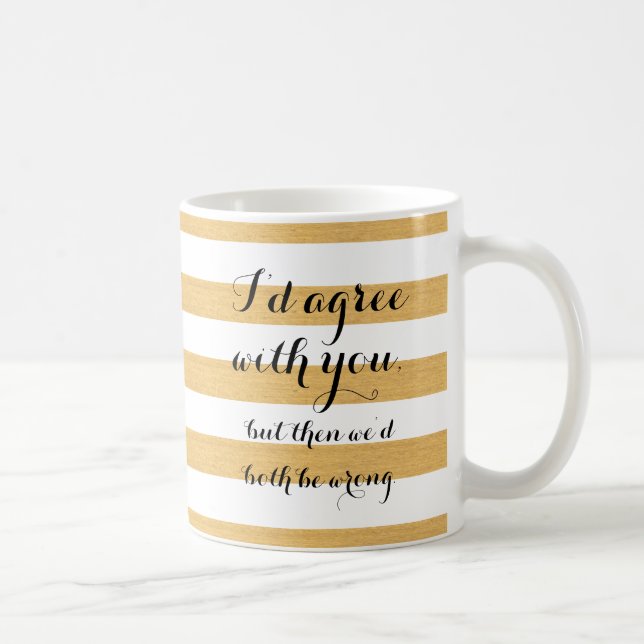 Jag skulle instämm med dig, men därefter skulle vi kaffemugg (Höger)