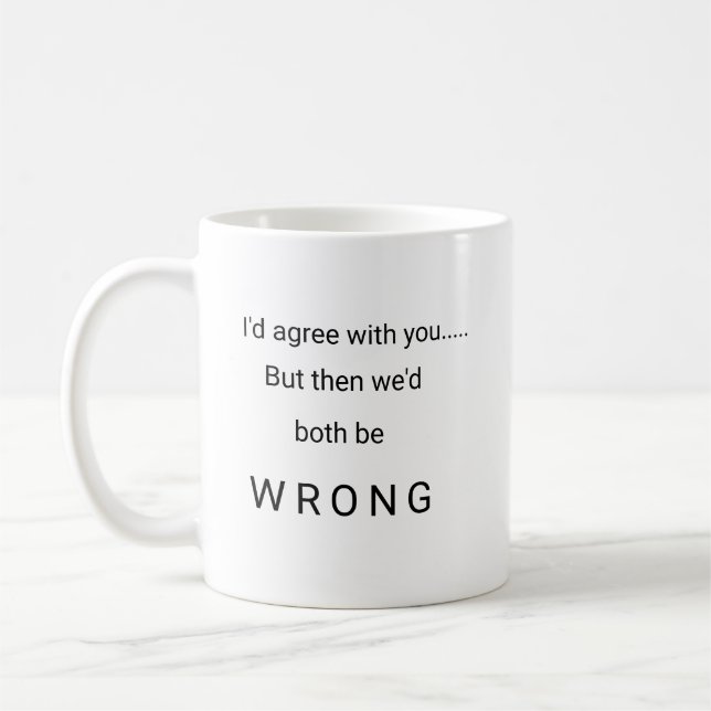 Jag skulle instämm med dig, men därefter skulle vi kaffemugg (Vänster)