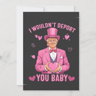 Jag skulle inte deportera dig, baby Trump Valentin Julkort