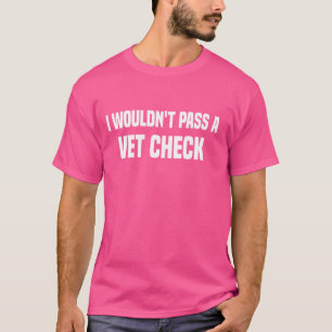 Jag skulle inte godkänna en Vet Check lustig vet h T Shirt