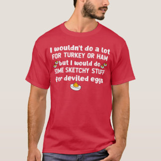 Jag skulle inte göra mycket för kalkon eller skink t shirt