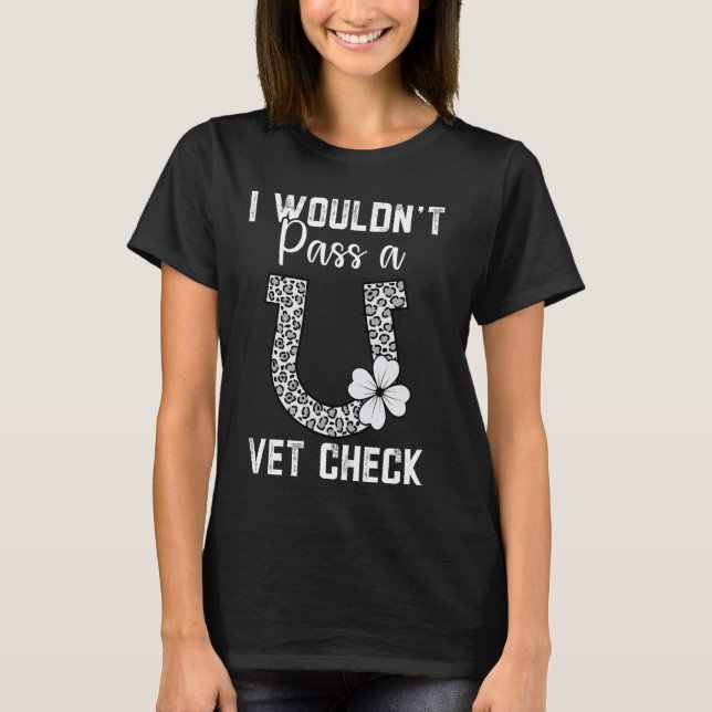Jag skulle inte klara en Vet Check-lustig häst T Shirt (Framsida)