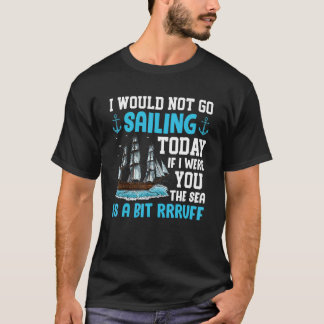 Jag skulle inte segla i dag, segelör Yacht-grafik T Shirt