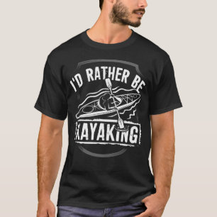 Jag skulle KAYAKING GANSKA T Shirt