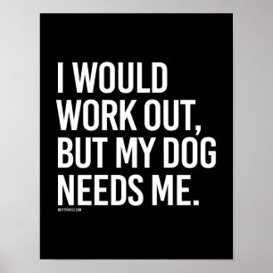 Jag skulle klara mig, men min hund behöver mig - G Poster