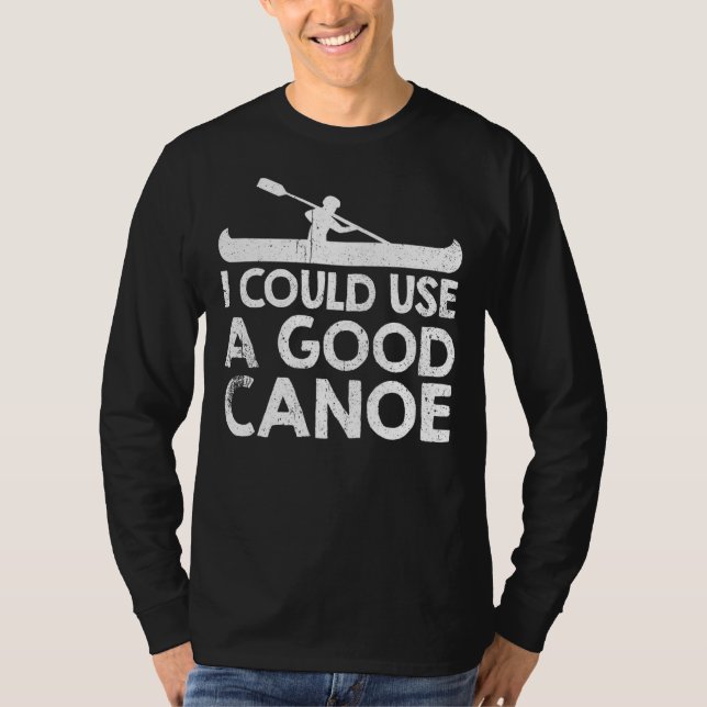 Jag skulle kunna Använda en Bra Canoe T Shirt (Framsida)