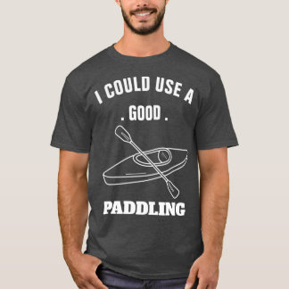 Jag skulle kunna använda en bra paddling 2 t shirt