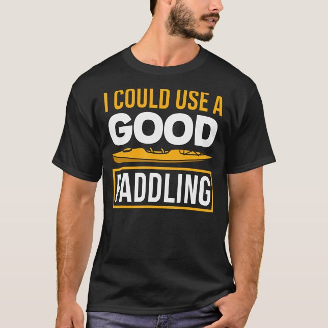Jag skulle kunna Använda en Bra Paddling Kayak Kay T Shirt (Framsida)